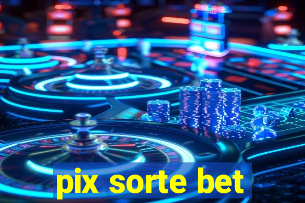 pix sorte bet